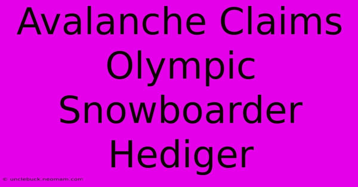 Avalanche Claims Olympic Snowboarder Hediger