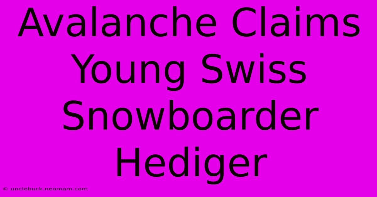 Avalanche Claims Young Swiss Snowboarder Hediger