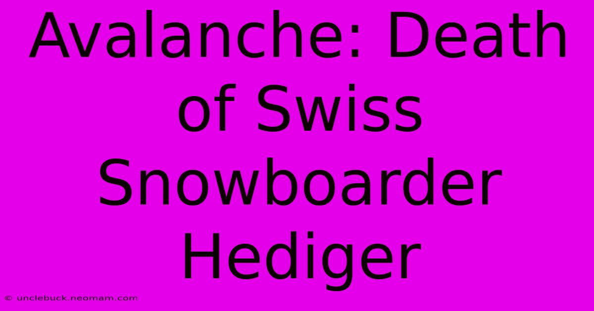 Avalanche: Death Of Swiss Snowboarder Hediger