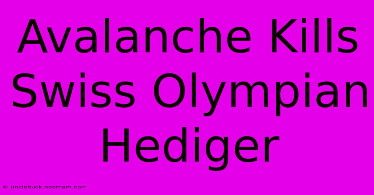 Avalanche Kills Swiss Olympian Hediger