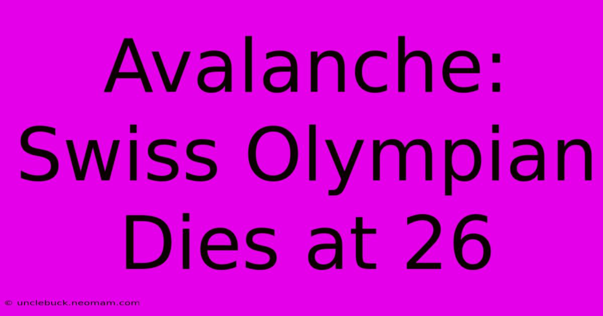 Avalanche: Swiss Olympian Dies At 26