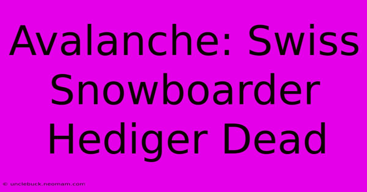 Avalanche: Swiss Snowboarder Hediger Dead