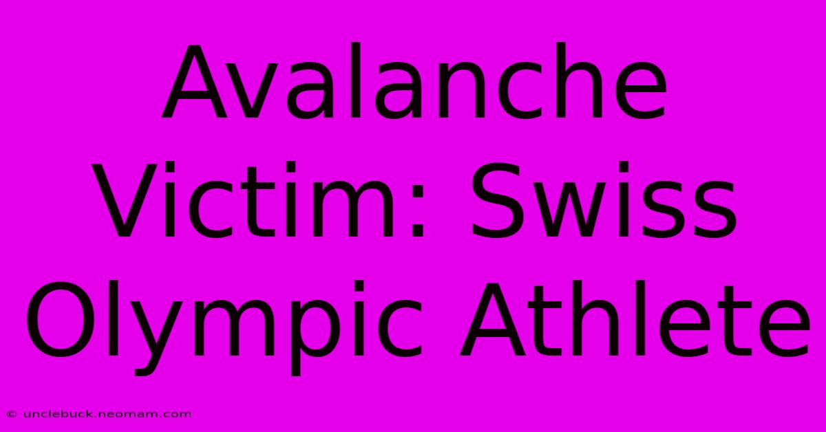 Avalanche Victim: Swiss Olympic Athlete