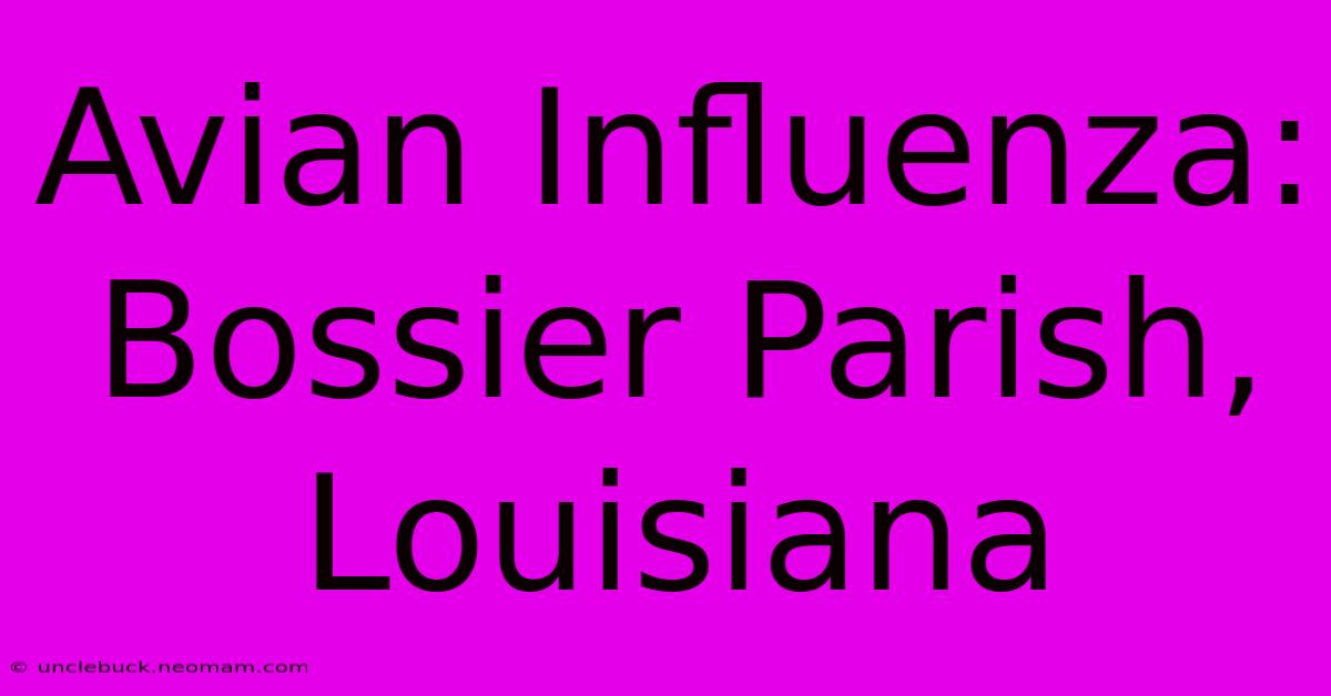 Avian Influenza: Bossier Parish, Louisiana