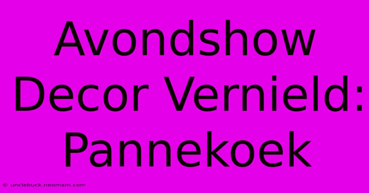 Avondshow Decor Vernield: Pannekoek