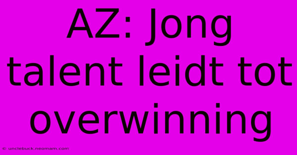 AZ: Jong Talent Leidt Tot Overwinning 