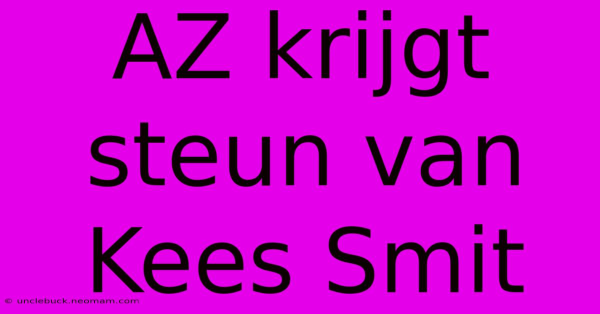 AZ Krijgt Steun Van Kees Smit