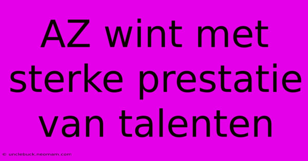 AZ Wint Met Sterke Prestatie Van Talenten 