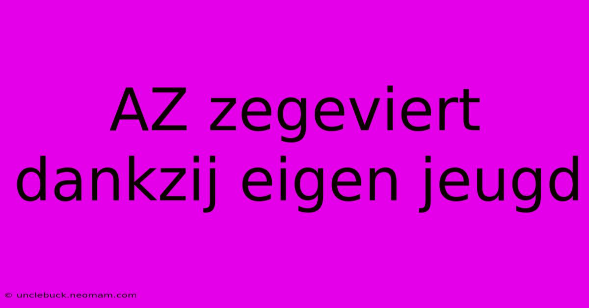 AZ Zegeviert Dankzij Eigen Jeugd