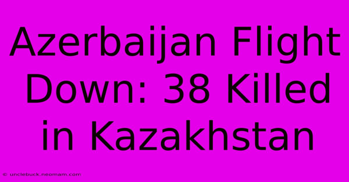 Azerbaijan Flight Down: 38 Killed In Kazakhstan