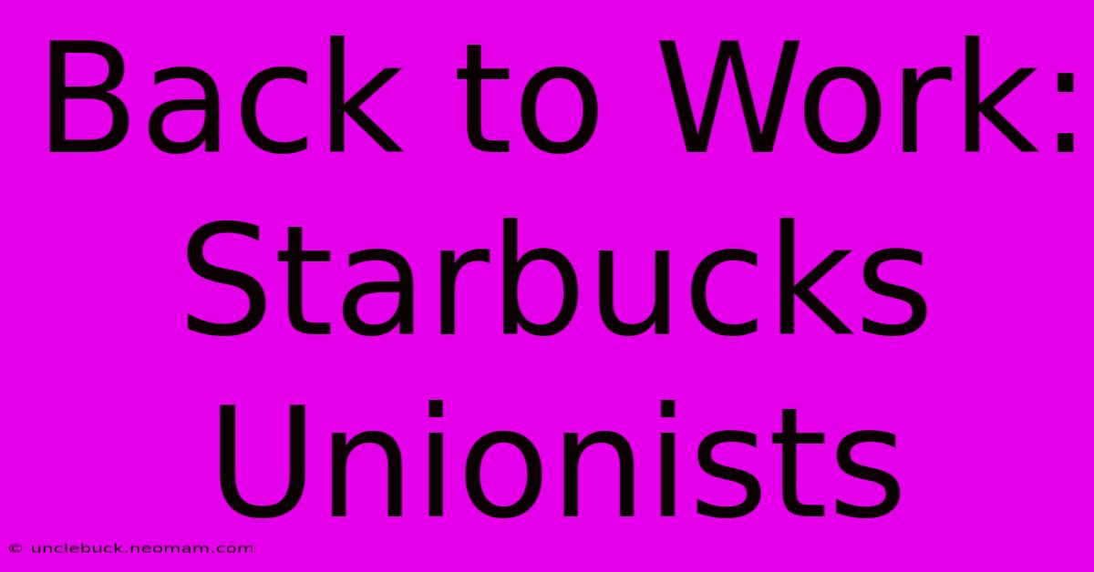 Back To Work: Starbucks Unionists