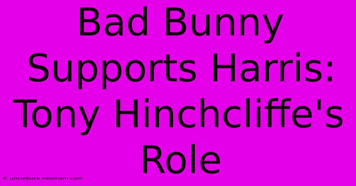 Bad Bunny Supports Harris: Tony Hinchcliffe's Role