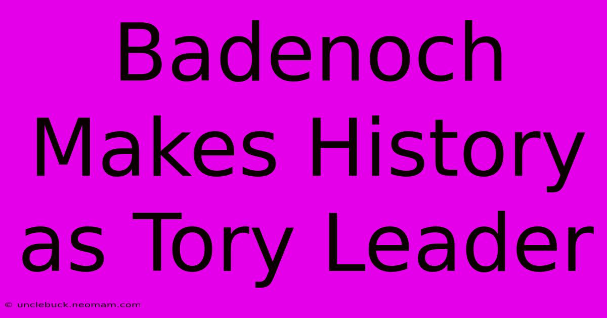 Badenoch Makes History As Tory Leader 