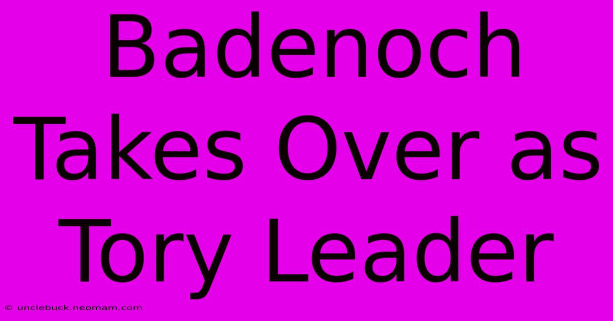 Badenoch Takes Over As Tory Leader 