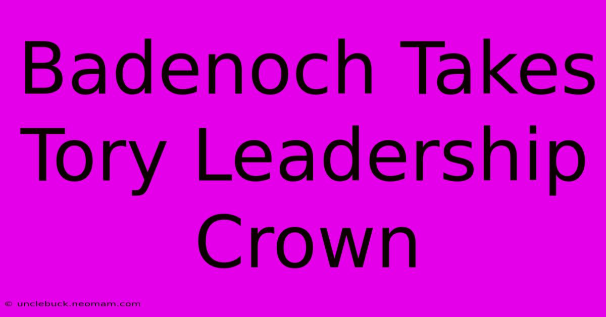 Badenoch Takes Tory Leadership Crown 