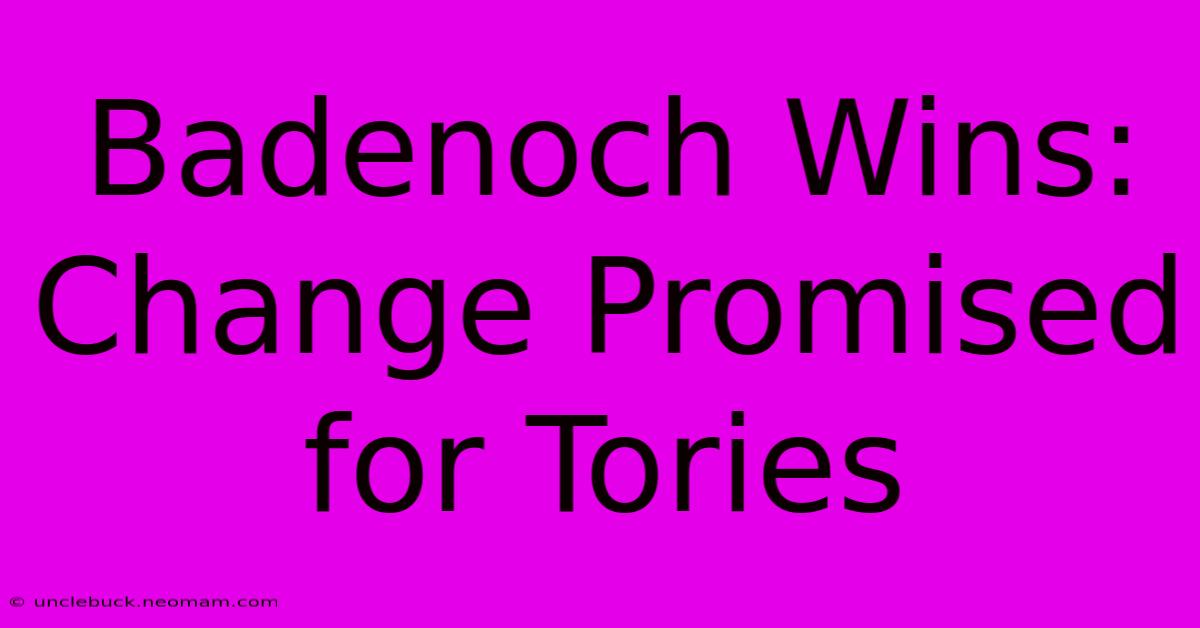 Badenoch Wins: Change Promised For Tories