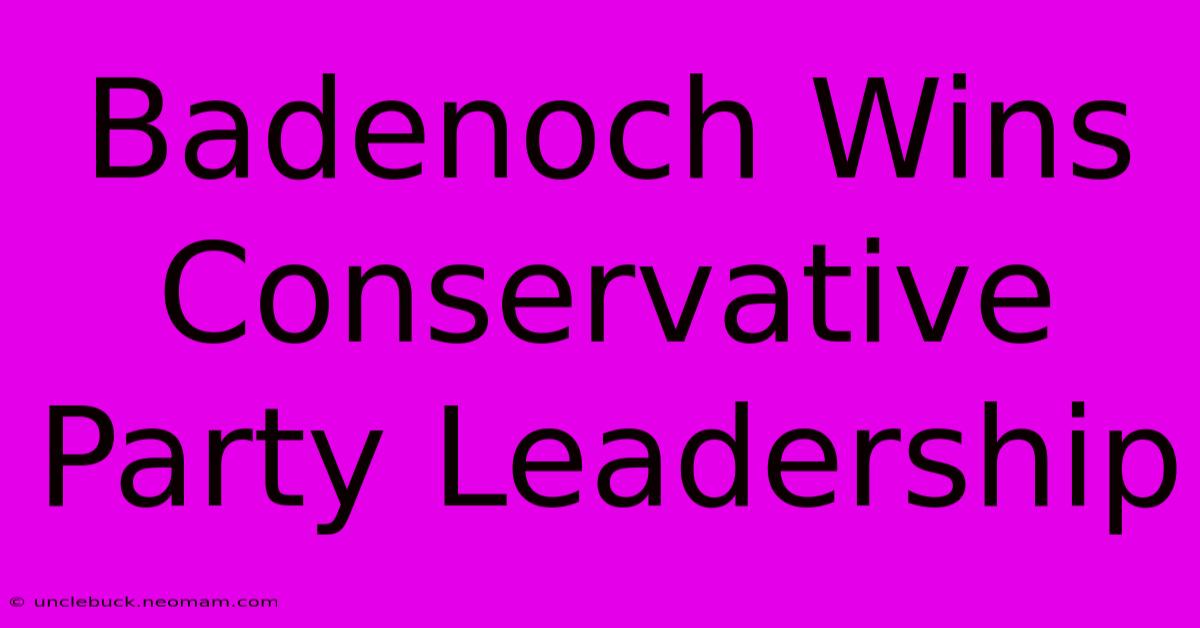 Badenoch Wins Conservative Party Leadership 