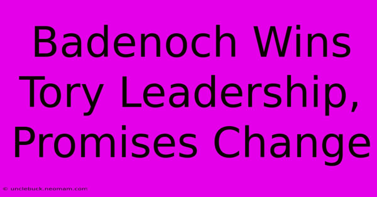 Badenoch Wins Tory Leadership, Promises Change