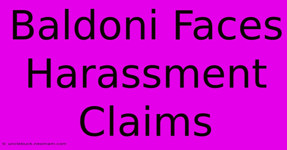 Baldoni Faces Harassment Claims