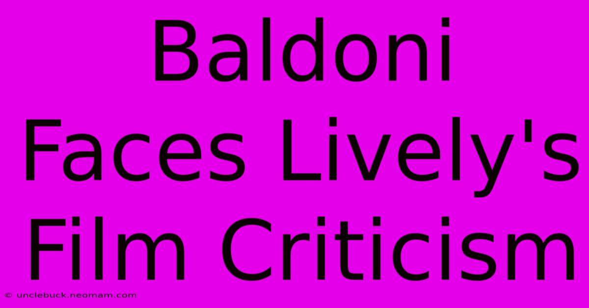 Baldoni Faces Lively's Film Criticism