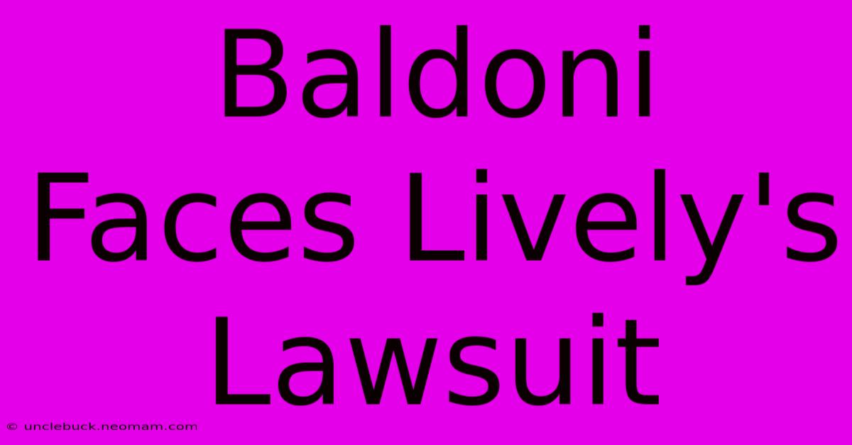 Baldoni Faces Lively's Lawsuit