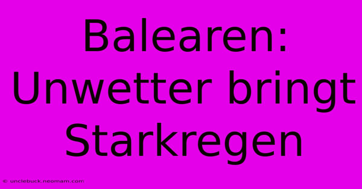 Balearen: Unwetter Bringt Starkregen