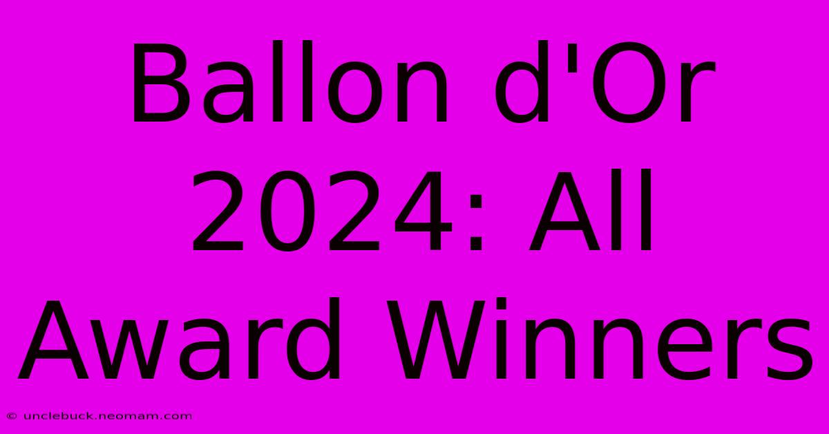 Ballon D'Or 2024: All Award Winners