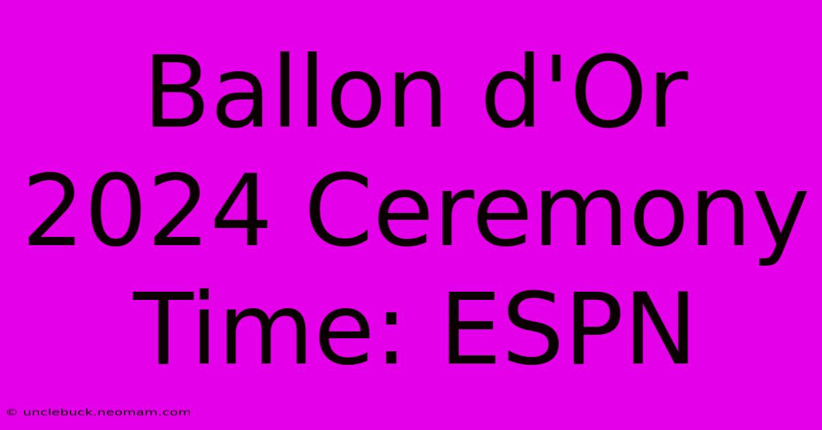 Ballon D'Or 2024 Ceremony Time: ESPN