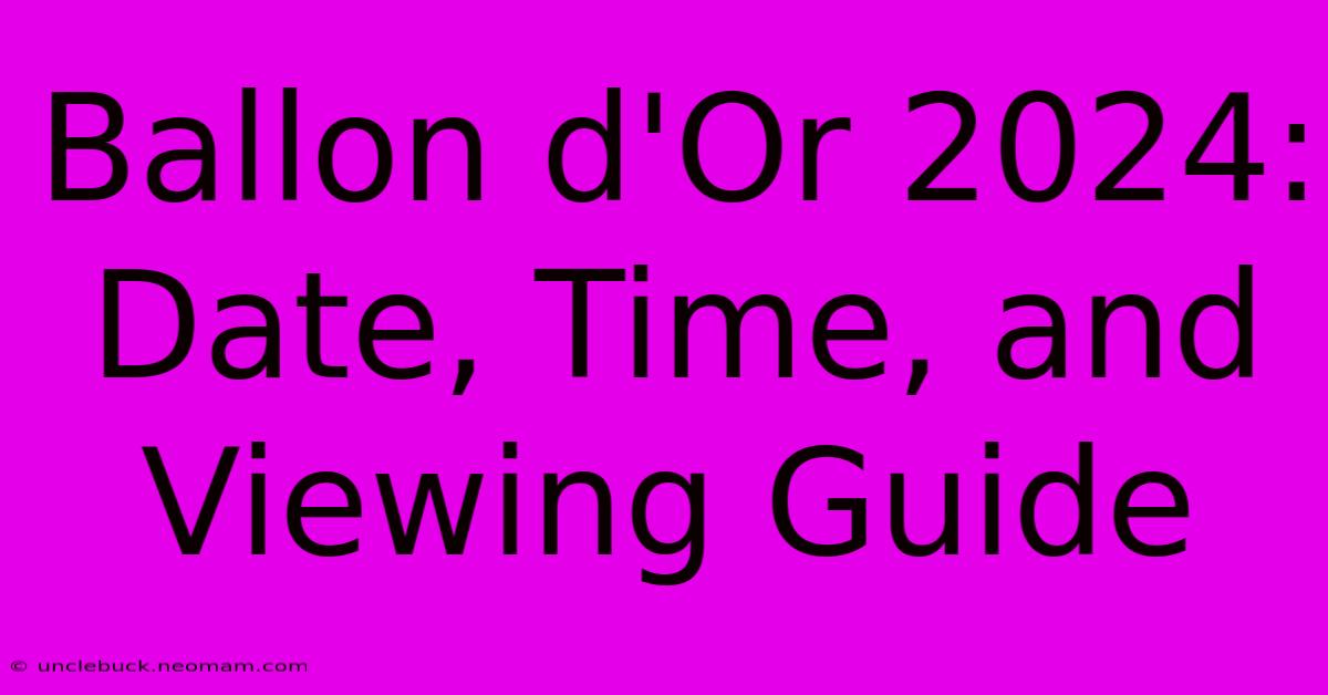 Ballon D'Or 2024 Date, Time, And Viewing Guide