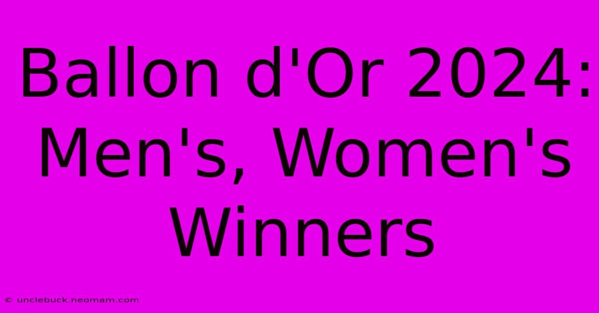 Ballon D'Or 2024: Men's, Women's Winners