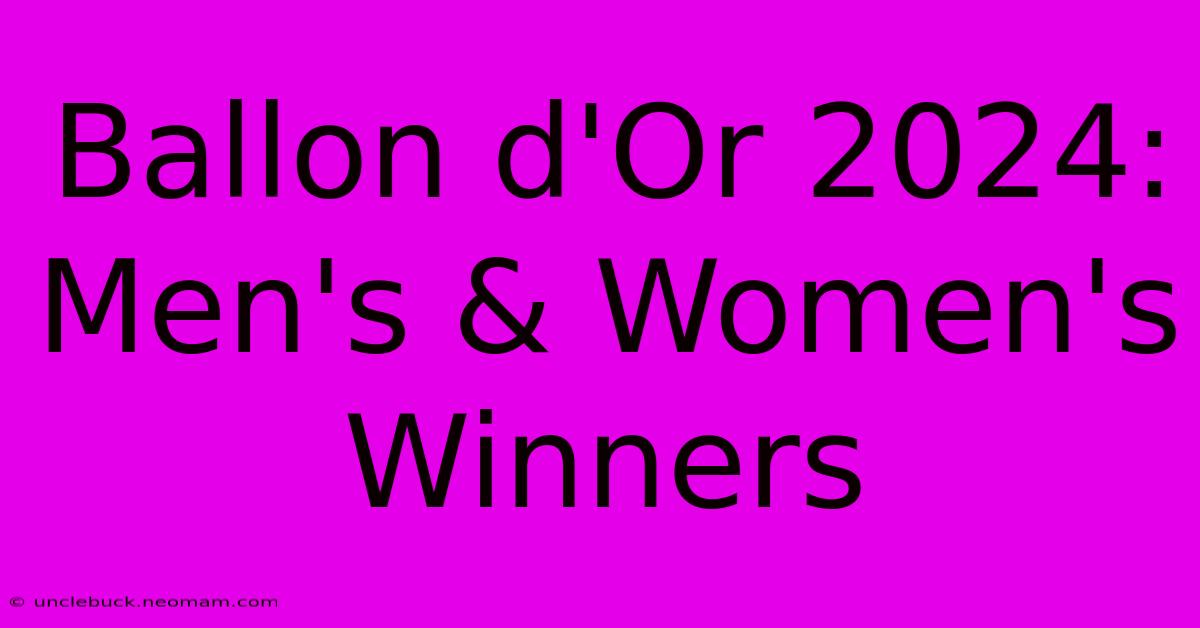 Ballon D'Or 2024: Men's & Women's Winners