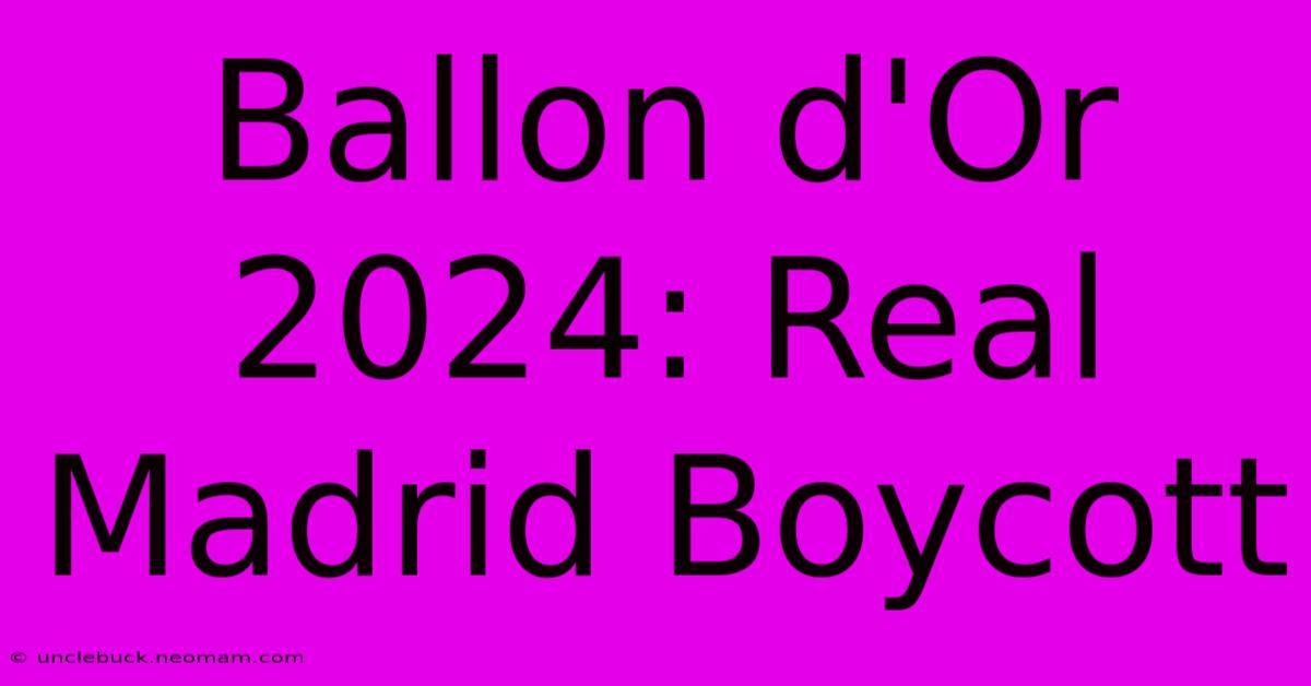 Ballon D'Or 2024: Real Madrid Boycott