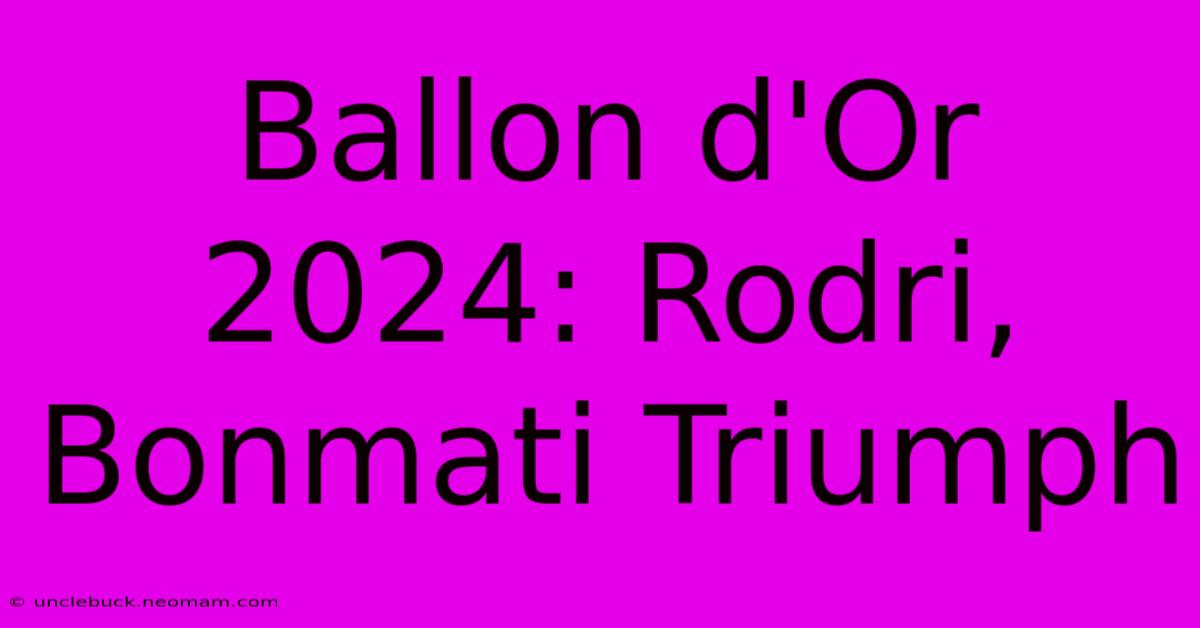 Ballon D'Or 2024: Rodri, Bonmati Triumph