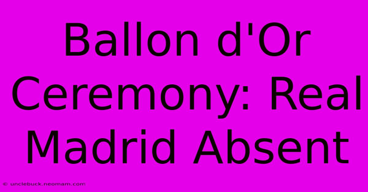 Ballon D'Or Ceremony: Real Madrid Absent