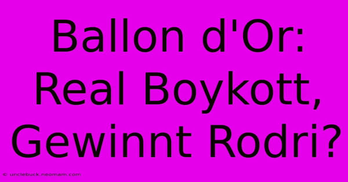 Ballon D'Or: Real Boykott, Gewinnt Rodri?