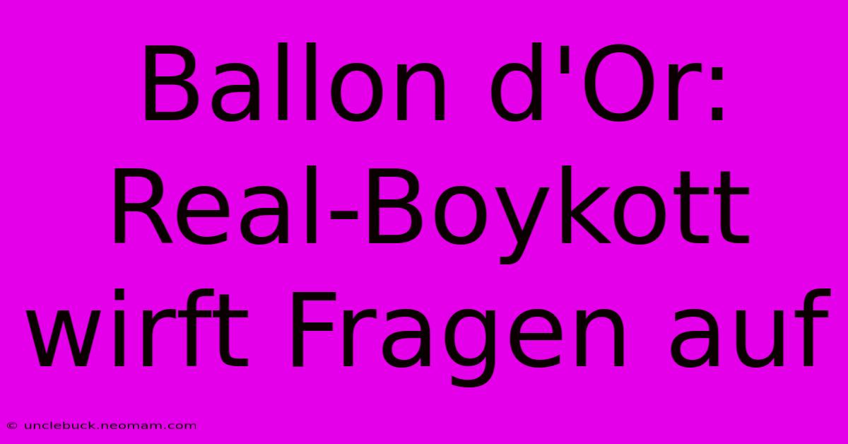 Ballon D'Or: Real-Boykott Wirft Fragen Auf 