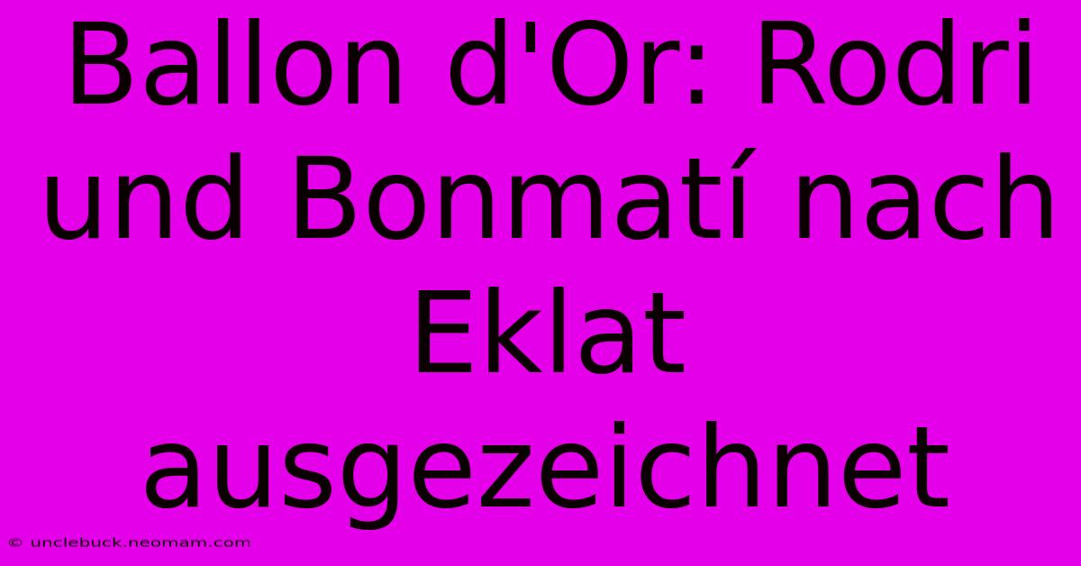 Ballon D'Or: Rodri Und Bonmatí Nach Eklat Ausgezeichnet
