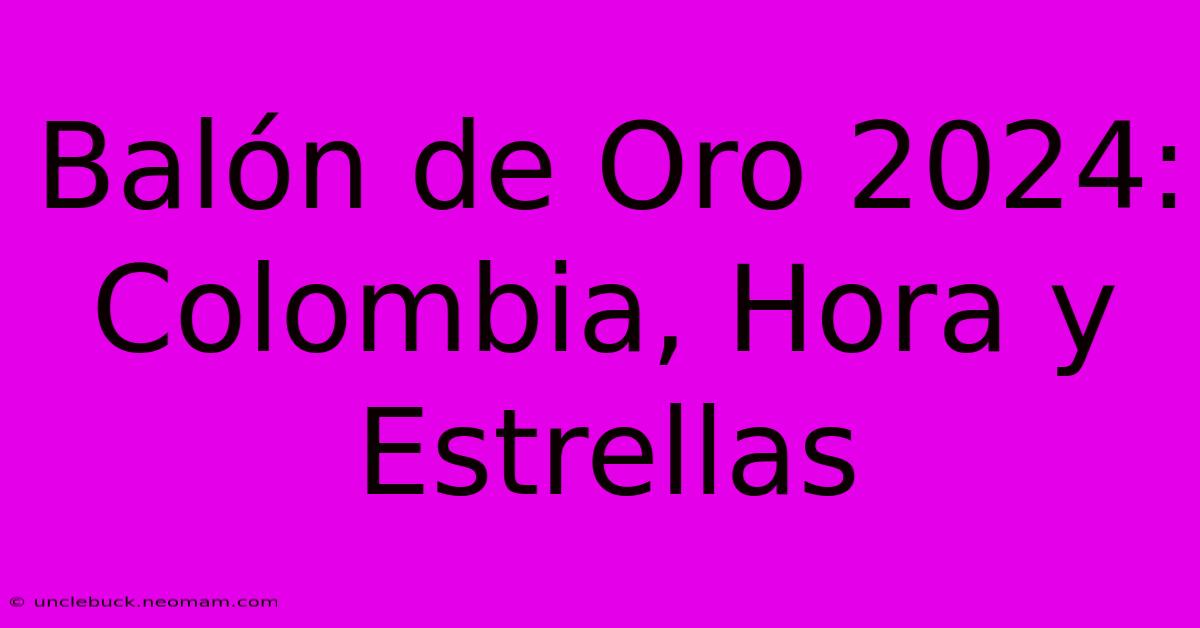 Balón De Oro 2024: Colombia, Hora Y Estrellas