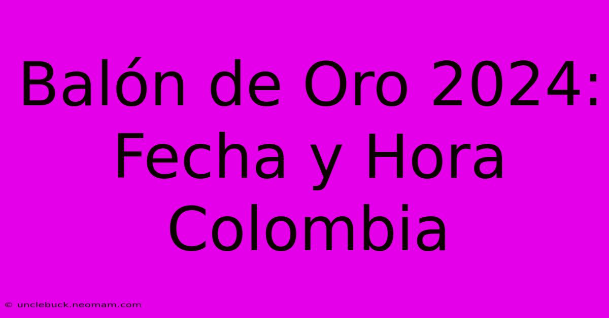 Balón De Oro 2024 Fecha Y Hora Colombia