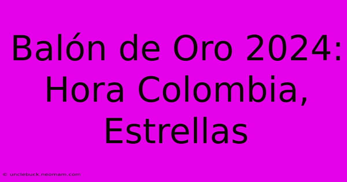 Balón De Oro 2024: Hora Colombia, Estrellas 