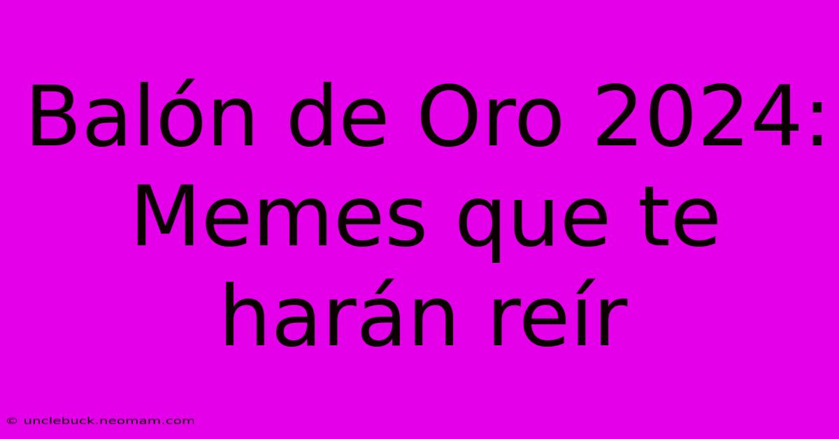 Balón De Oro 2024: Memes Que Te Harán Reír