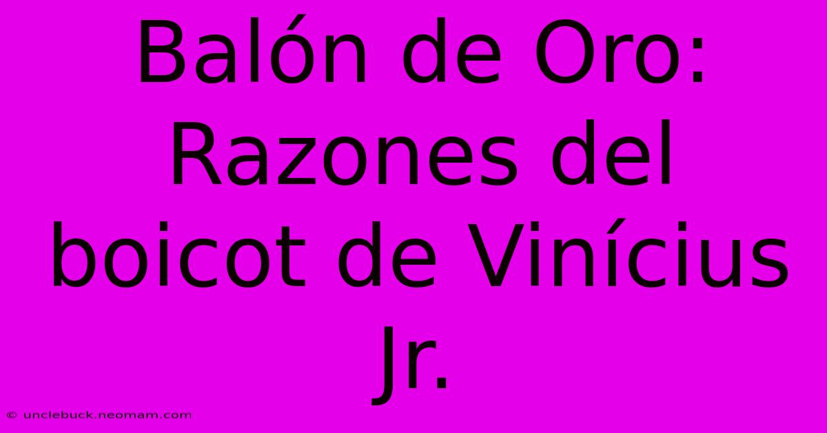 Balón De Oro: Razones Del Boicot De Vinícius Jr. 