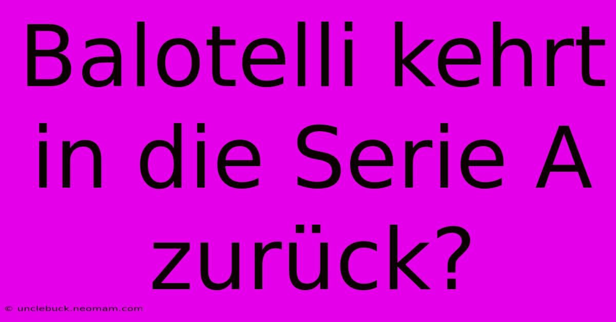 Balotelli Kehrt In Die Serie A Zurück?