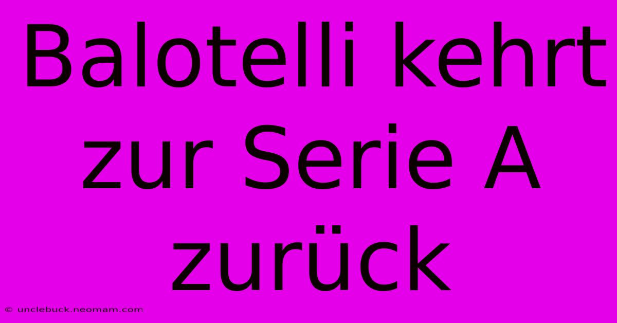 Balotelli Kehrt Zur Serie A Zurück