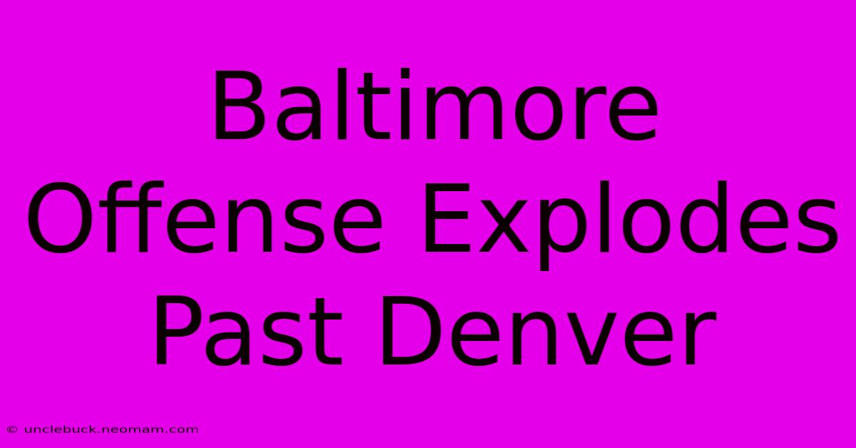 Baltimore Offense Explodes Past Denver