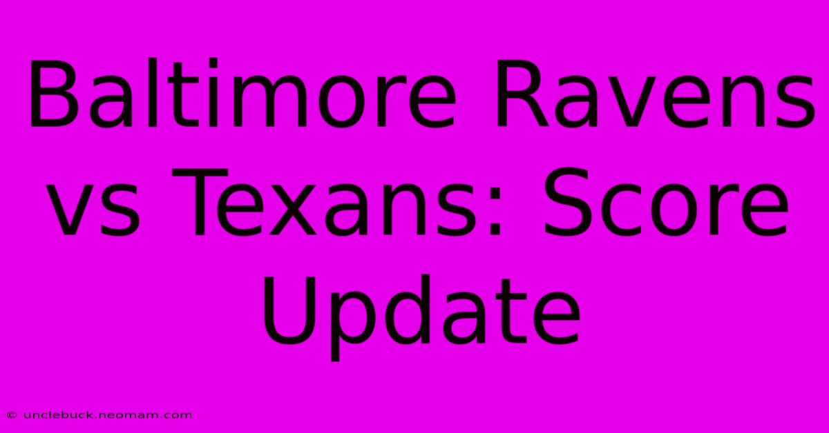 Baltimore Ravens Vs Texans: Score Update