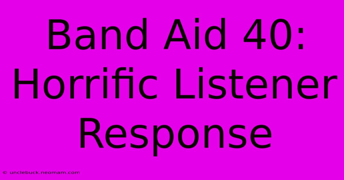 Band Aid 40: Horrific Listener Response