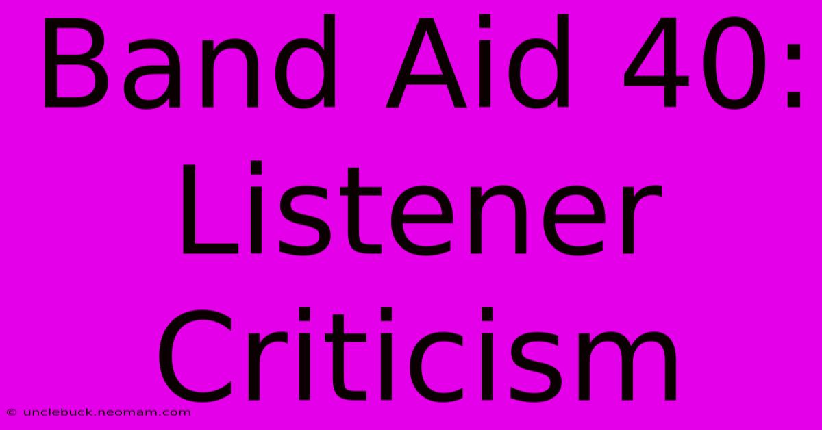 Band Aid 40: Listener Criticism