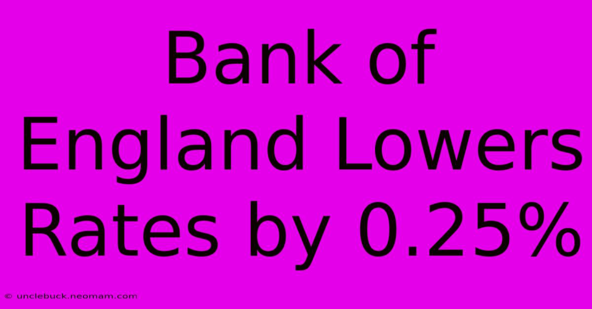 Bank Of England Lowers Rates By 0.25%