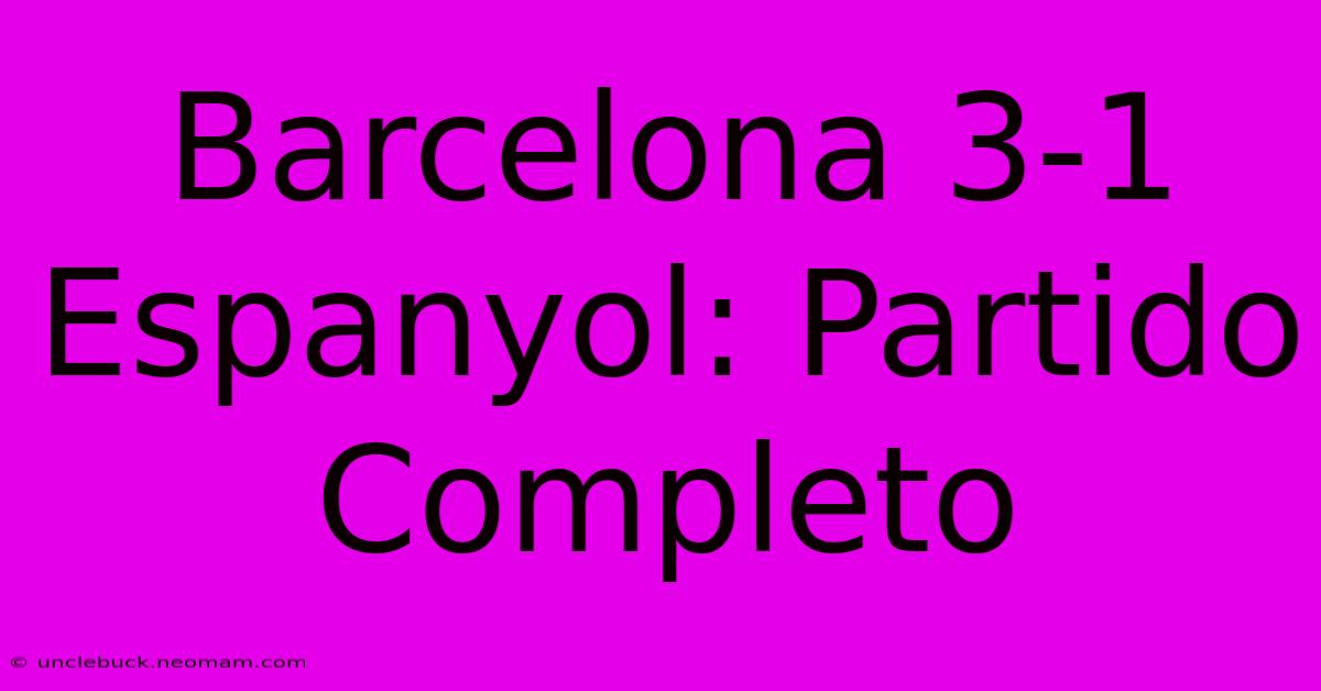 Barcelona 3-1 Espanyol: Partido Completo 